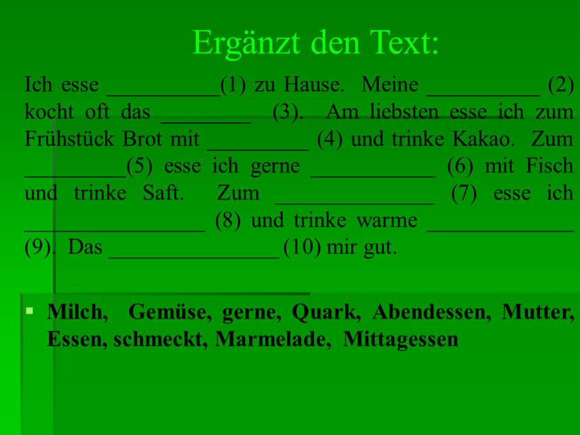 Ergӓnzt den Text: Ich esse __________(1) zu