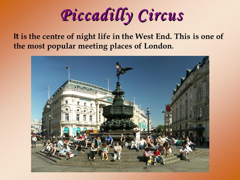 Piccadilly Circus It is the centre of night life in the