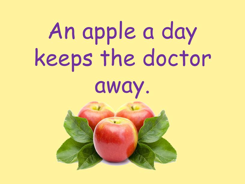 An apple a day keeps the doctor away