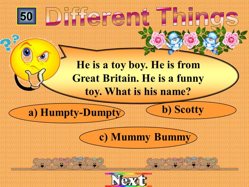 Mummy Bummy b) Scotty а) Humpty-Dumpty
