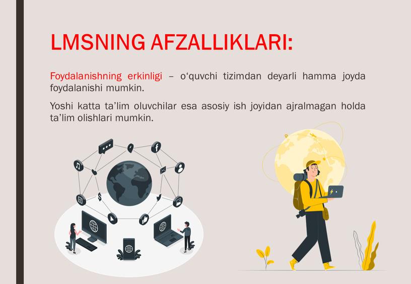 LMSNING AFZALLIKLARI: Foydalanishning erkinligi – o‘quvchi tizimdan deyarli hamma joyda foydalanishi mumkin