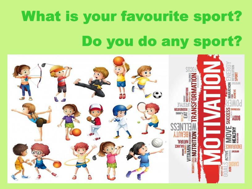 Do you do any sport? What is your favourite sport?