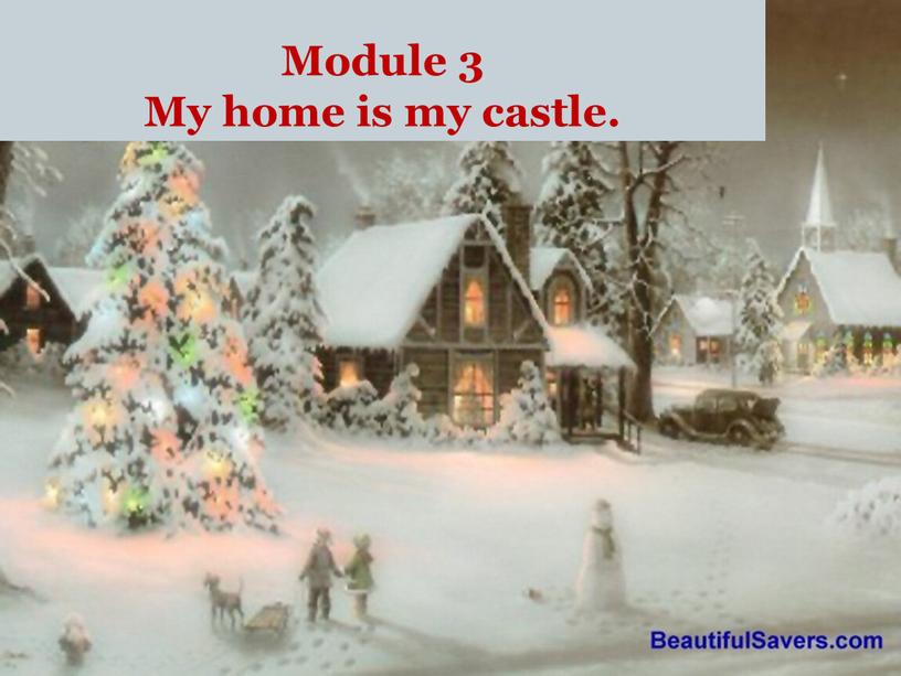 Module 3 My home is my castle.