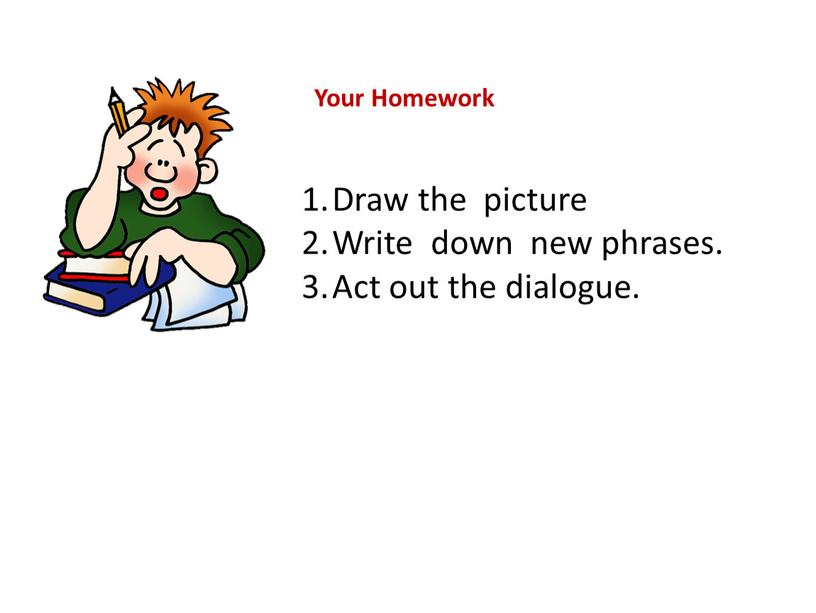 Your Homework Draw the picture