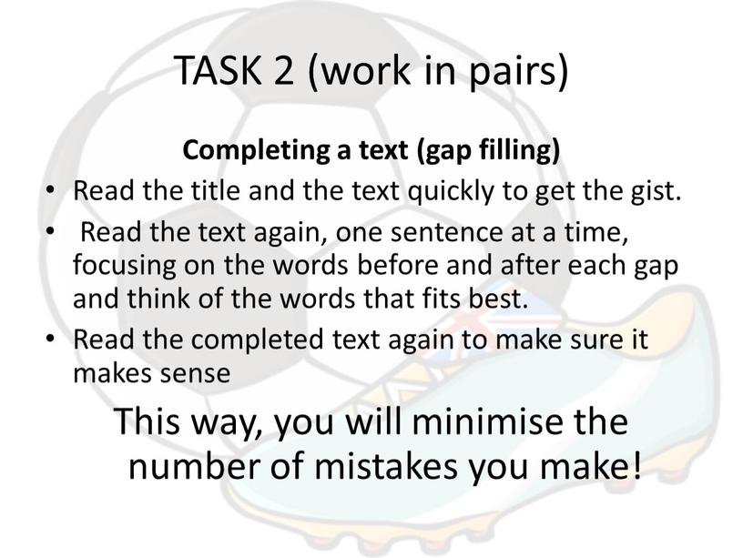 TASK 2 (work in pairs) Completing a text (gap filling)