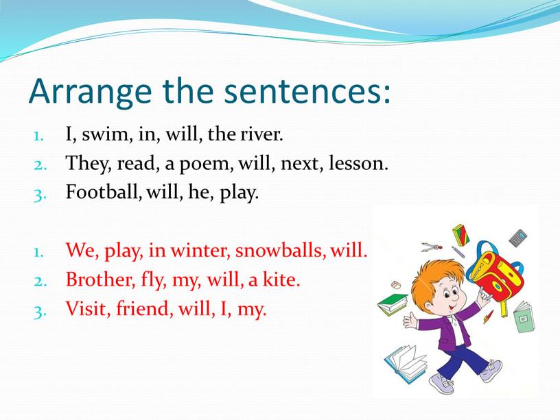 Arrange the sentences: I, swim, in, will, the river