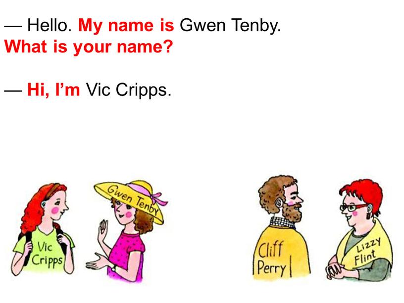 Hello. My name is Gwen Tenby