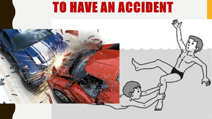 To have an accident