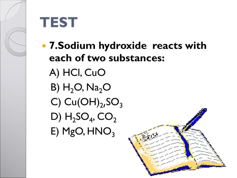 TEST 7.Sodium hydroxide reacts with each of two substances: