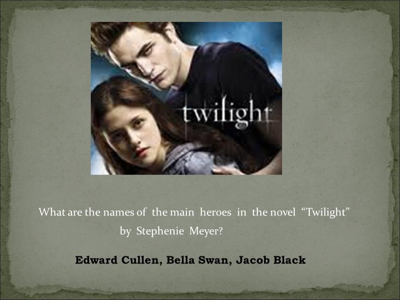 What are the names of the main heroes in the novel “Twilight” by