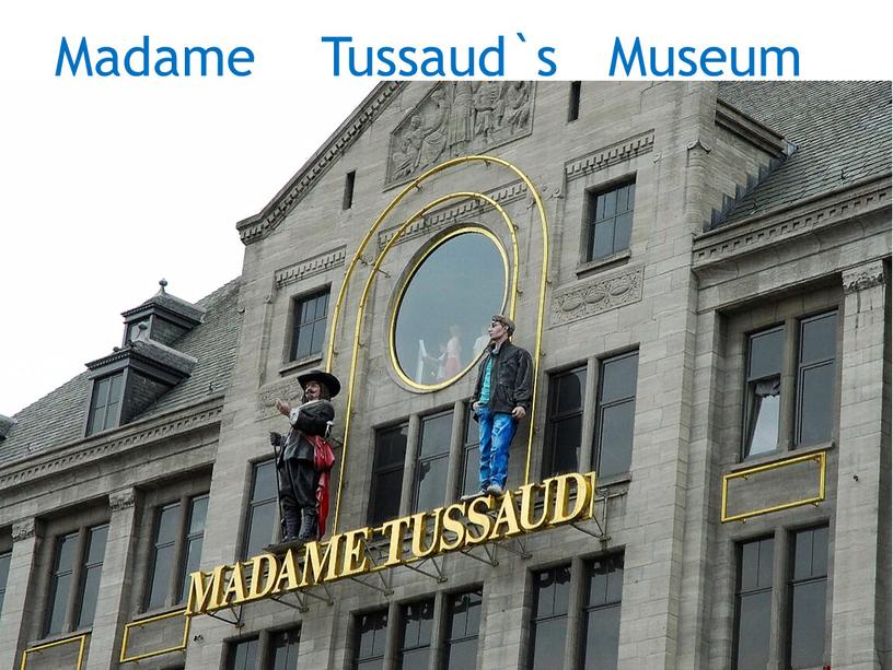 Madame Tussaud`s Museum