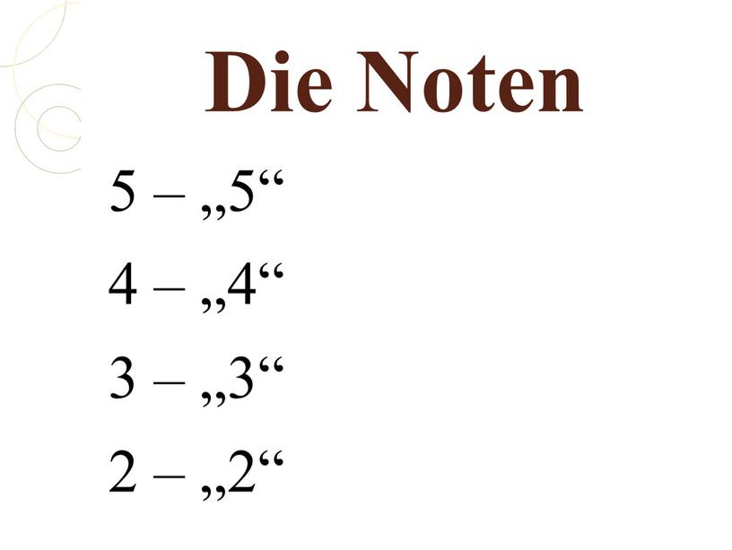 Die Noten 5 – „5“ 4 – „4“ 3 – „3“ 2 – „2“