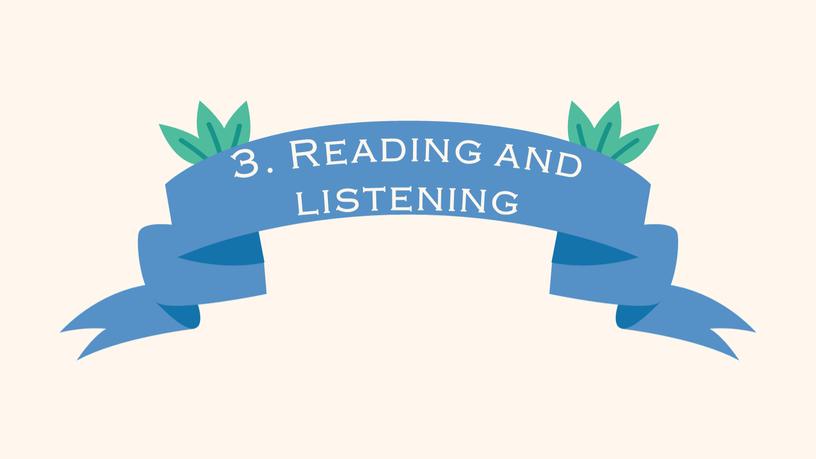3. Reading and listening