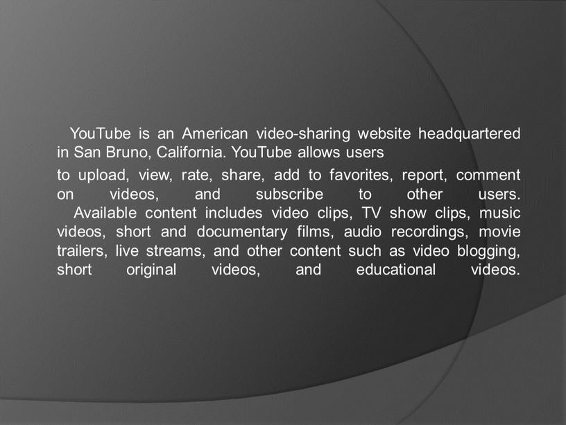 YouTube is an American video-sharing website headquartered in