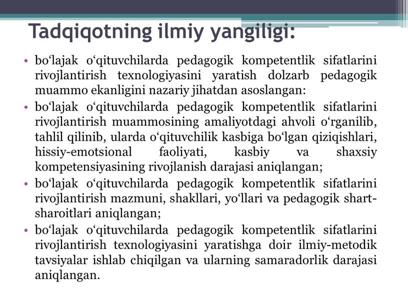 Tadqiqotning ilmiy yangiligi: bo‘lajak o‘qituvchilarda pedagogik kompetentlik sifatlarini rivojlantirish texnologiyasini yaratish dolzarb pedagogik muammo ekanligini nazariy jihatdan asoslangan: bo‘lajak o‘qituvchilarda pedagogik kompetentlik sifatlarini rivojlantirish muammosining…