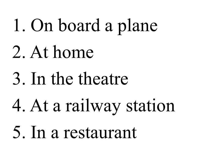 On board a plane 2. At home 3.