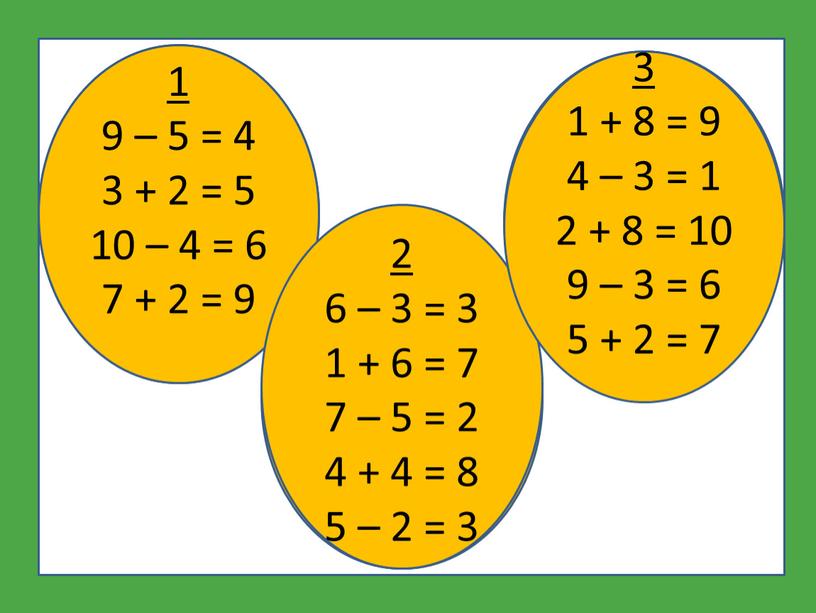 1 9 – 5 = 4 3 + 2 = 5 10 – 4 = 6 7 + 2 = 9 2 6 – 3…