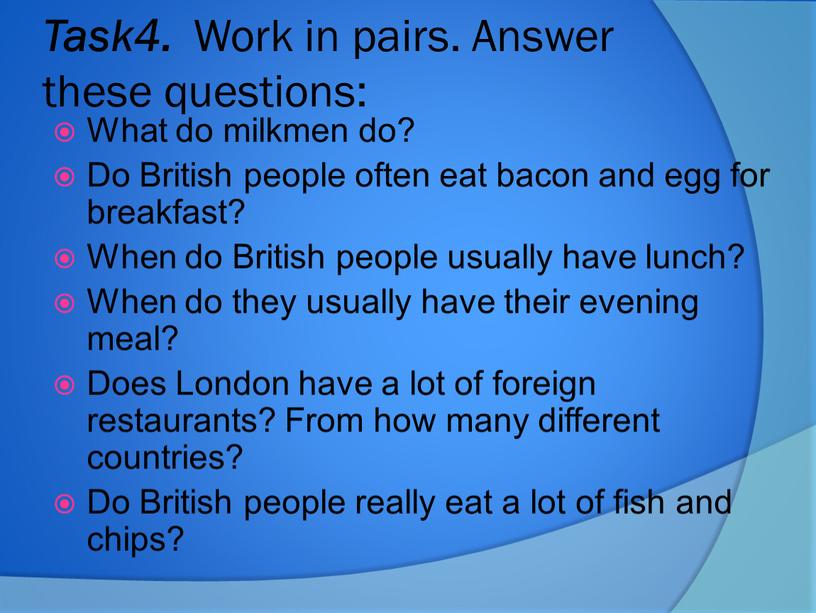 Task4. Work in pairs. Answer these questions: