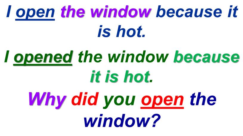 Why did you open the window? I open the window because it is hot