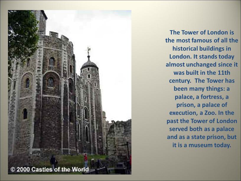 The Tower of London is the most famous of all the historical buildings in