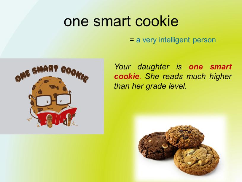 Your daughter is one smart cookie