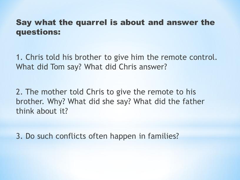 Say what the quarrel is about and answer the questions: 1