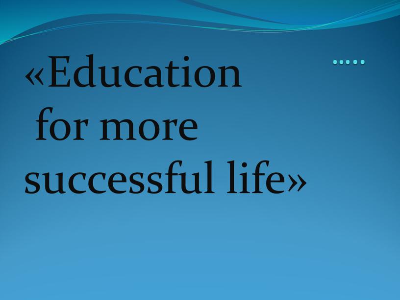 Education for more successful life»