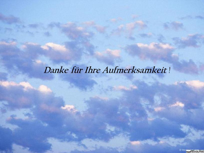 Danke für Ihre Aufmerksamkeit !