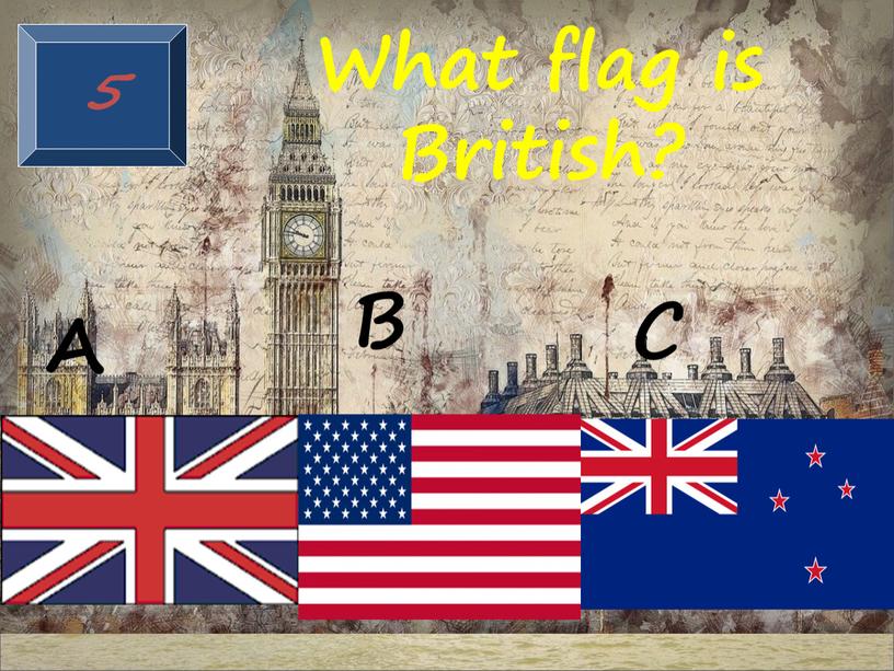 5 What flag is British? A B C