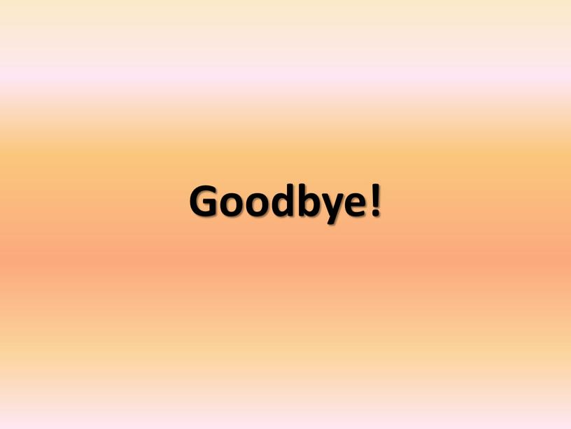 Goodbye!