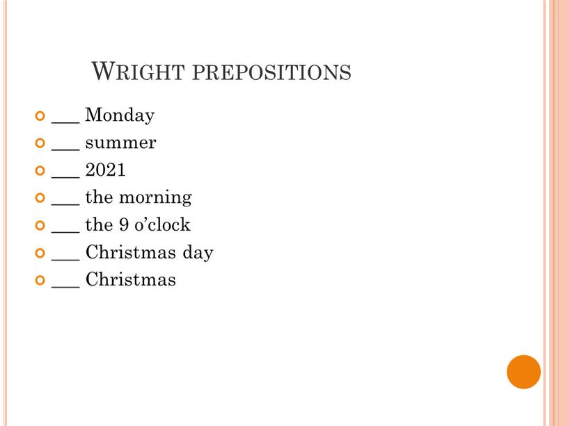 Wright prepositions ___ Monday ___ summer ___ 2021 ___ the morning ___ the 9 o’clock ___