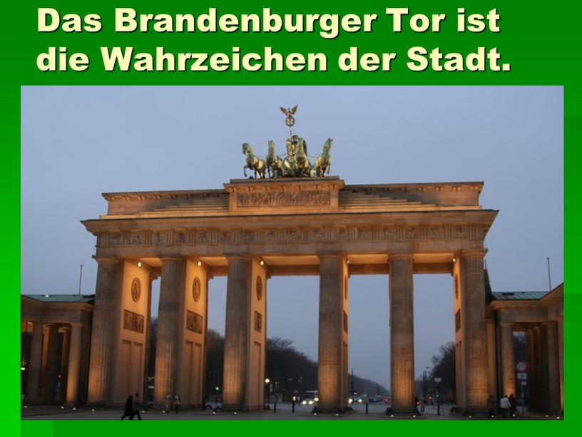 Das Brandenburger Tor ist die