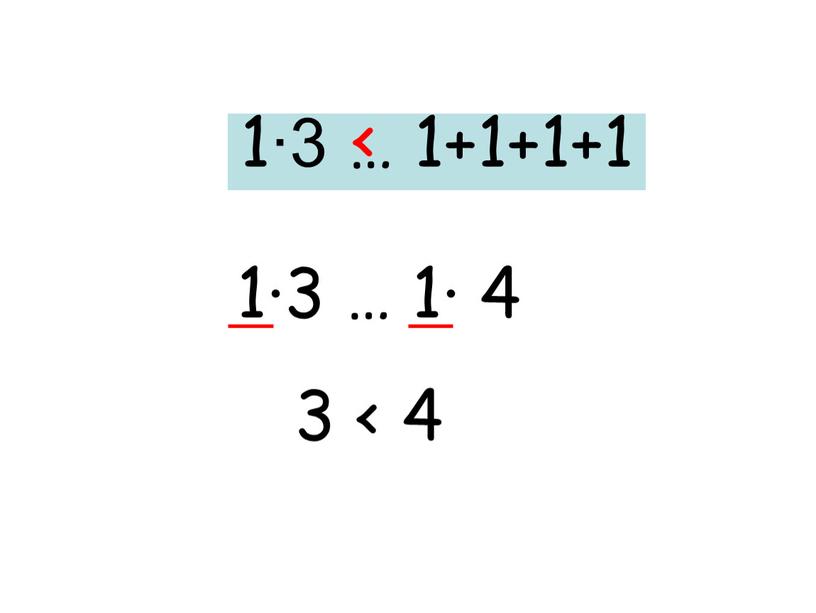 1∙3 … 1+1+1+1 1∙3 … 1· 4 3 < 4 <