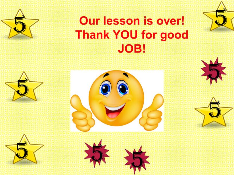 Our lesson is over! Thank YOU for good