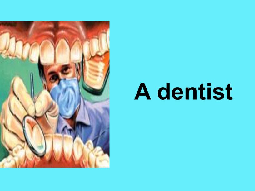 A dentist