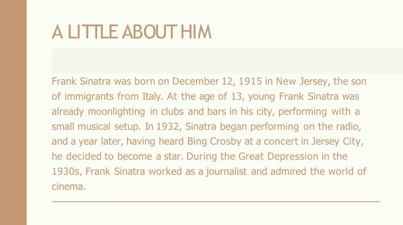 A LITTLE ABOUT HIM Frank Sinatra was born on