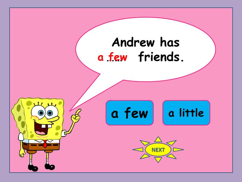Andrew has …… friends. a few a little a few