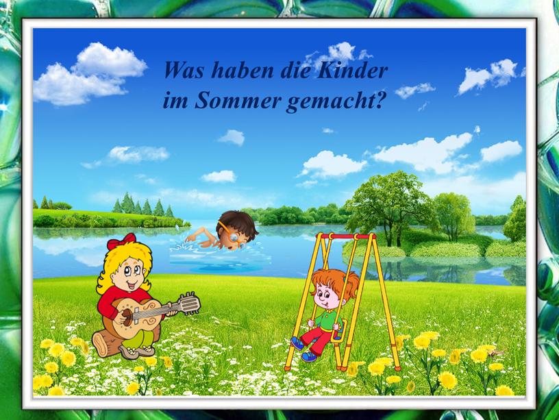 Was haben die Kinder im Sommer gemacht?