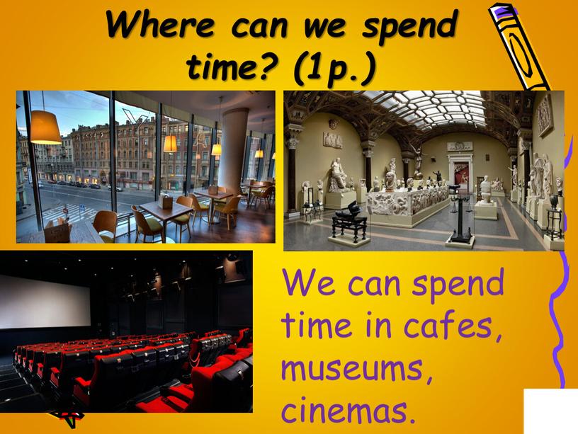 Where can we spend time? (1p.)