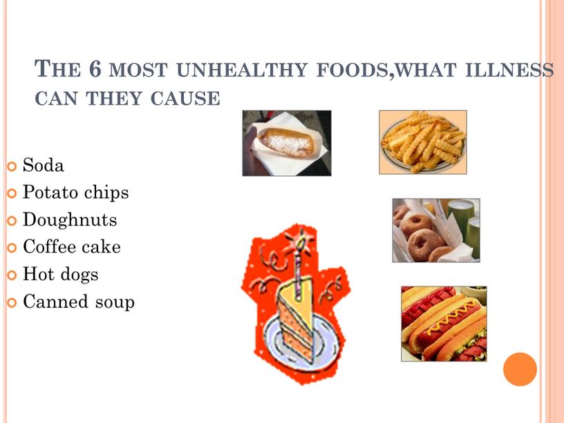 The 6 most unhealthy foods,what illness can they cause