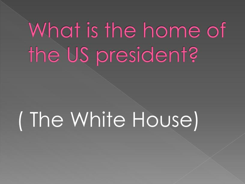 What is the home of the US president? (