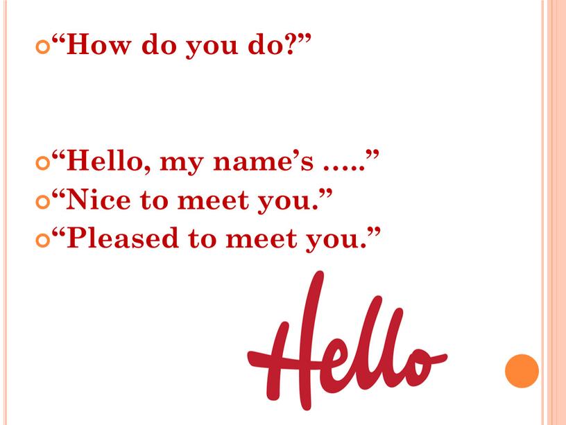 How do you do?” “Hello, my name’s …