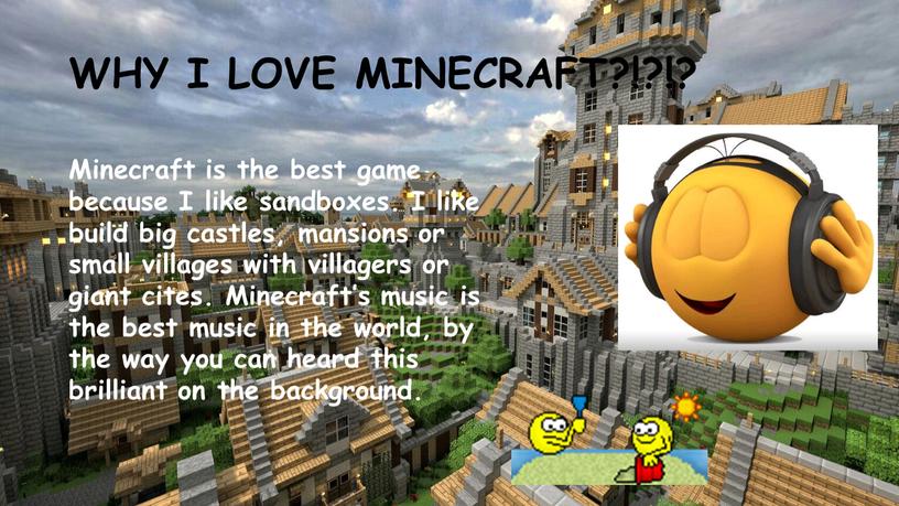 WHY I LOVE MINECRAFT?!?!? Minecraft is the best game because