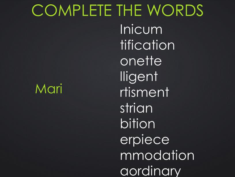 Complete the words Inicum tification onette lligent rtisment strian bition erpiece mmodation aordinary