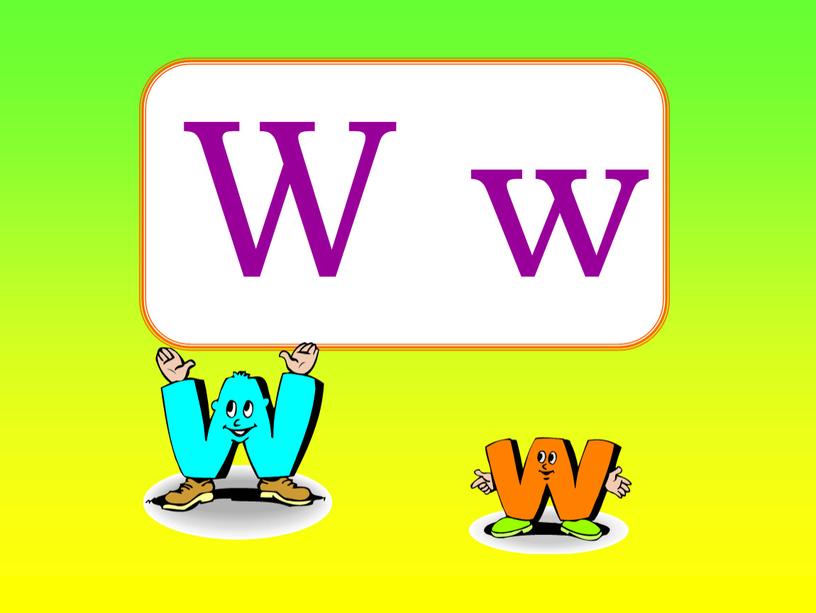 W w