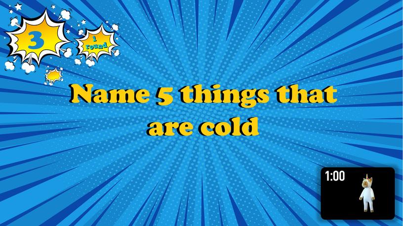 Name 5 things that are cold Name 5 things that are cold 3