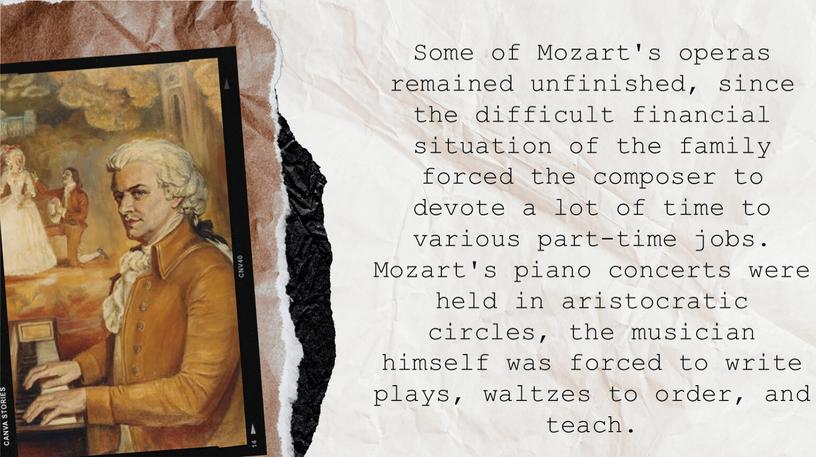 Some of Mozart's operas remained unfinished, since the difficult financial situation of the family forced the composer to devote a lot of time to various…