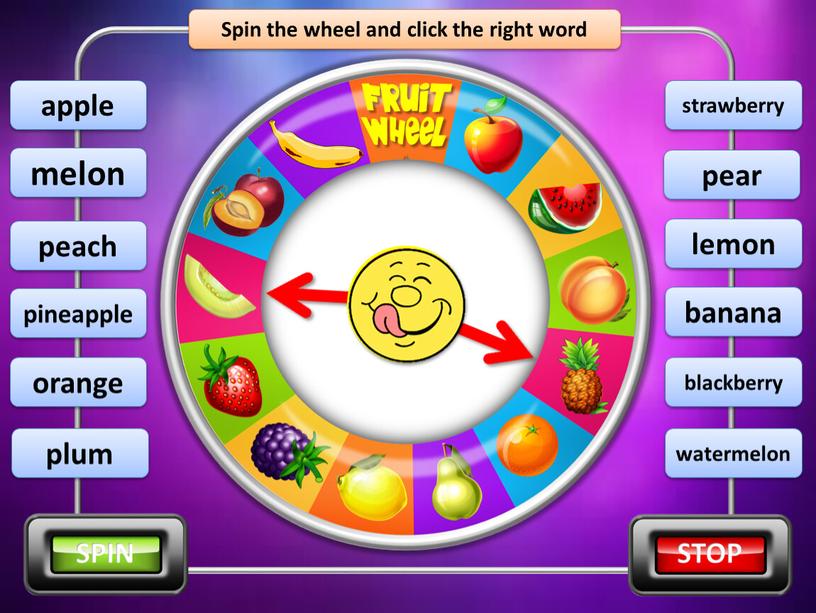 Spin the wheel and click the right word pineapple lemon plum melon apple blackberry orange peach pear strawberry watermelon banana