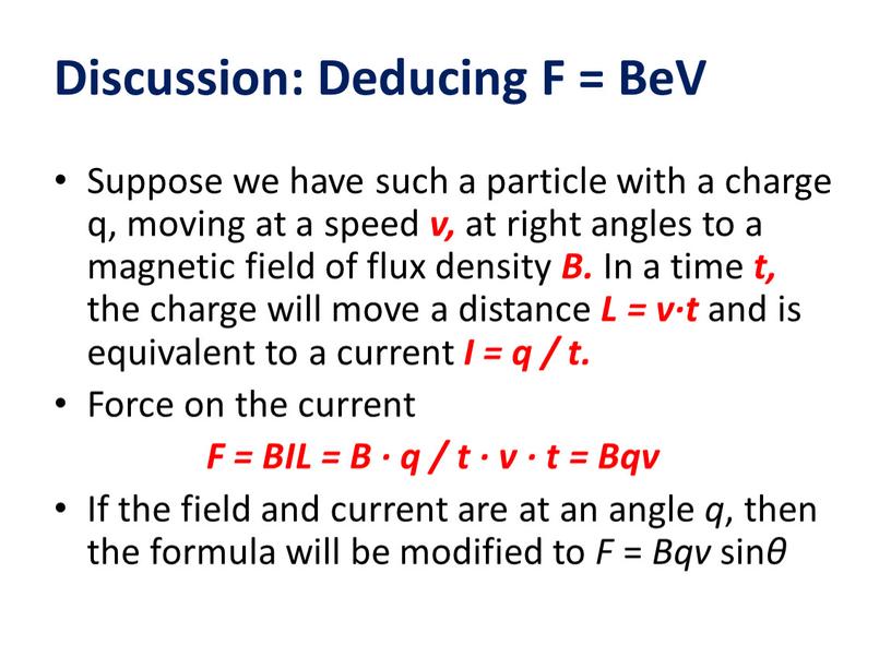 Discussion: Deducing F = BeV Suppose we have such a particle with a charge q, moving at a speed v, at right angles to a…