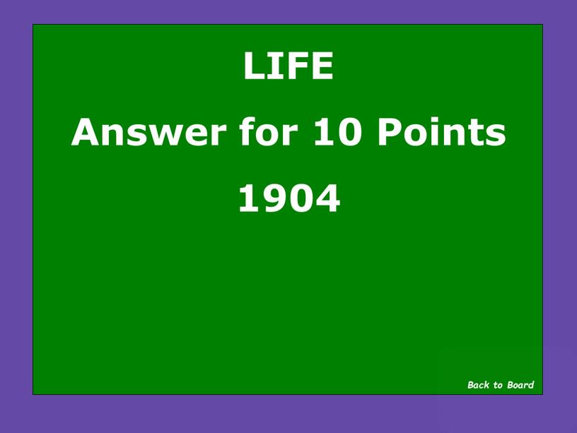 LIFE Answer for 10 Points 1904